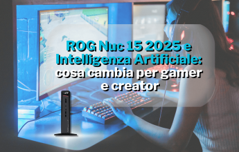 ROG Nuc 15 2025 e Intelligenza Artificiale: cosa cambia per gamer e creator 